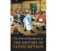 The Oxford Handbook of the History of Consumption (Oxford Handbooks in History)