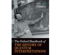 The Oxford Handbook of the History of Quantum Interpretations – Oxford University Press