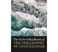 The Oxford Handbook of the Philosophy of Consciousness