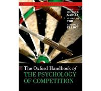The Oxford Handbook of the Psychology of Competition (Oxford Library of Psychology)
