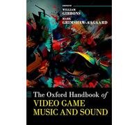 The Oxford Handbook of Video Game Music and Sound (Oxford Handbooks)