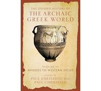 The Oxford History of the Archaic Greek World: Volume VI: Rhodes to Western Sicily