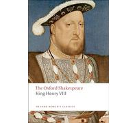 The Oxford Shakespeare: King Henry VIII: or All is True (Oxford World’s Classics)