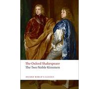 The Oxford Shakespeare: The Two Noble Kinsmen (Oxford World’s Classics)