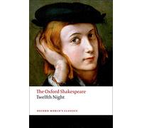 The Oxford Shakespeare: Twelfth Night, or What You Will (Oxford World’s Classics)