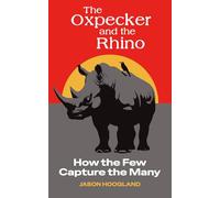 The Oxpecker and the Rhino: How the Few Capture the Many: 1 (The Few and the Many)