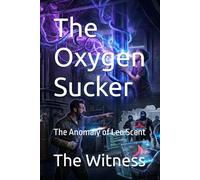 The Oxygen Sucker: The Anomaly of Leo Scent: 1