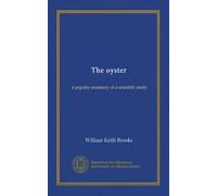 The oyster: a popular summary of a scientific study