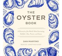 The Oyster Book: A Chronicle of the World's Most Fascinating Shellfish--Past, Present, and Future