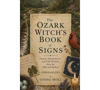 The Ozark Witch's Book of Signs: Omens, Superstitions, and Folk Wisdom from the Hills and Hollers
