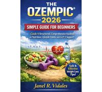 THE OZEMPIC® 2026 SIMPLE GUIDE FOR BEGINNERS: Guide A Structured, Comprehensive, handbook on Nutrition, Lifestyle Habits, and GLP-1 Support