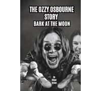 THE OZZY OSBOURNE STORY: BARK AT THE MOON