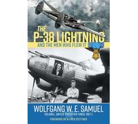 The P-38 Lightning and the Men Who Flew It