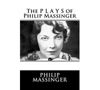 The P L A Y S of Philip Massinger