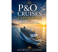 The P&O Cruises Experience: The Essential Guide to Planning the Perfect Voyage