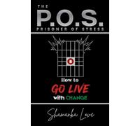 The P.O.S. Prisoner of Stress: How To Go LIVE with Change