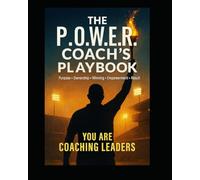 THE P.O.W.E.R. COACH'S PLAYBOOK: You are Coaching Leaders