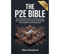 The P2E Bible: The Complete Guide to Web3 Gaming, Play-and-Own Economies, and Building Real Wealth in the Metaverse: 1