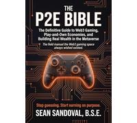The P2E Bible: The Definitive Guide to Web3 Gaming, Play-and-Own Economies, and Building Real Wealth in the Metaverse: 1