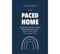 The Paced Home: Decluttering with Chronic Illness Without Triggering a Crash (ME/CFS, Long COVID, Fibromyalgia, POTS)