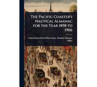 The Pacific Coaster's Nautical Almanac for the Year 1898 to 1906