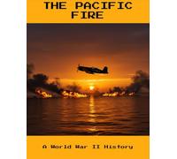 The Pacific Fire: A World War Ii History