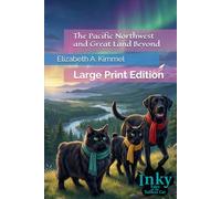 The Pacific Northwest and Great Land Beyond: Large Print Edition (Inky, Tales of the Tailless Cat)