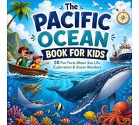 The Pacific Ocean Book for Kids: 50 Fun Facts About Sea Life, Exploration & Ocean Wonders (Geography for Kids)
