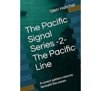 The Pacific Signal Series -2- The Pacific Line: A covert pattern returns beneath the ocean.