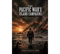 The Pacific War's Island Campaigns: Guadalcanal, Iwo Jima, and the Bloody Road to Japan