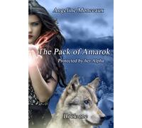 The Pack of Amarok: Protected by her Alpha (THE PACK OF AMAROK TRILOGY - FANTASY SHIFTER ROMANCE)