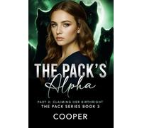 The Pack's Alpha: The Pack Series Book Three - Part II: Claiming Her Birthright: 4