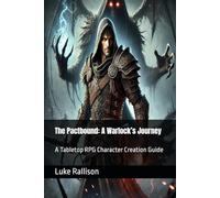 The Pactbound: A Warlock’s Journey: A Tabletop RPG Character Creation Guide (The Adventurer’s Codex)