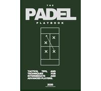 THE PADEL PLAYBOOK (2026): Tactics, Tips & Techniques for Intermediate and Advanced Players