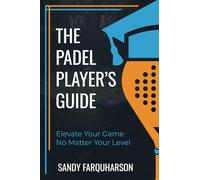 The Padel Player's Guide: How to improve your padel tennis with pro tips and padel drills (thepadelschool.com methodology)