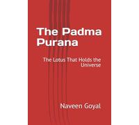 The Padma Purana: The Lotus That Holds the Universe (The Living Puranas)