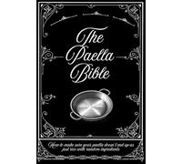 The Paella Bible: How to make sure your paella doesn’t end up as just rice with random ingredients (The Spanish Cooking Collection)