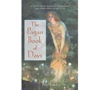 The Pagan Book of Days: A Guide to the Festivals, Traditions, and Sacred Days of the Year