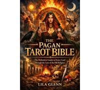 The Pagan Tarot Bible: The Definitive Guide to Every Card Through the Lens of the Old Religion