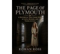 The Page of Plymouth: A Historical True Crime Story of Love, Murder, and Tudor Justice: 2 (Vile Chronicles)