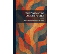 The Pageant of English Poetry: Being 1150 Poems and Extracts by 300 Authors