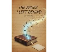 The Pages I Left Behind: A Journal to Remember, Reflect, and Release