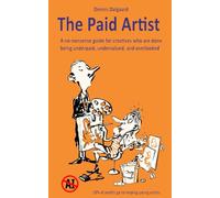 The Paid Artist: A no-nonsense guide for creatives who are done being underpaid, undervalued, and overlooked