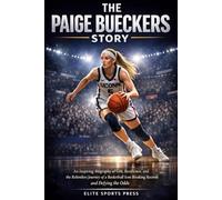 The Paige Bueckers Story: An Inspiring Biography of Grit, Resilience, and the Relentless Journey of a Basketball Icon Breaking Records and Defying the Odds