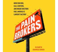 The Pain Brokers: How Con Men, Call Centers, and Rogue Doctors Fuel America's Lawsuit Factory