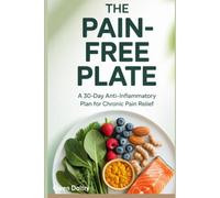 The Pain Free Plate: A 30-Day Anti-Inflammatory Plan for Chronic Pain Relief