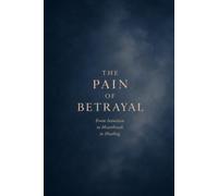 The Pain of Betrayal: from intuition. to heartbreak. to healing.