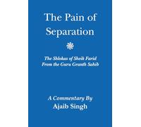 The Pain of Separation: The Shlokas of Sheik Farid From the Guru Granth Sahib