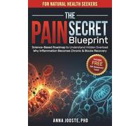The Pain Secret Blueprint: Science-Based Roadmap to Understand Hidden Overload Why Inflammation Becomes Chronic & Blocks Recovery (The Overloaded Body)
