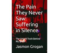 The Pain They Never Saw: Suffering in Silence: The Untold Truth Behind My Smile